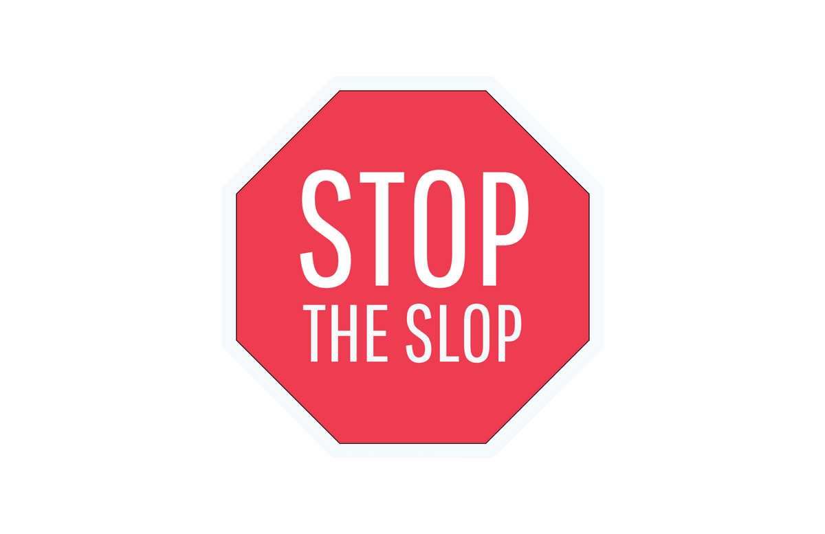 STOP (THE SLOP)